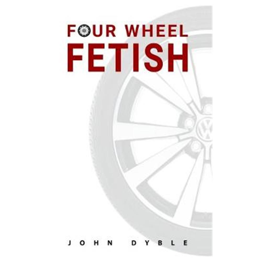 Four Wheel Fetish (Paperback) - John Dyble